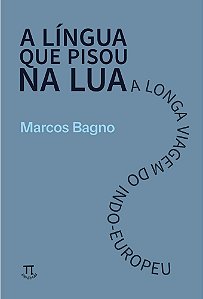 Livro A língua que pisou na Lua: a longa viagem do indo-europeu
