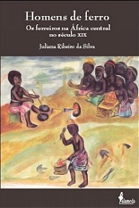 Livro Homens de ferro: os ferreiros na África central no ...