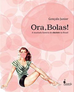 Livro Ora, bolas!: a inusitada história do chiclete no Br...