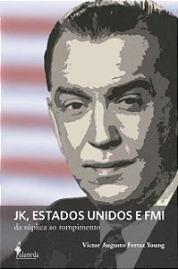 Livro JK, Estados Unidos e FMI: da súplica ao rompimento