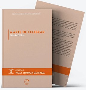 Livro A Arte de Celebrar: Guia Pastoral - Coleção Vida e Liturg...