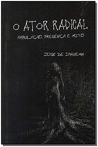 Livro Ator Radical, O- Fabulação, Presença E Mito