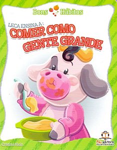 Livro Bons Hábitos - Leca Ensina A: Comer Como Gente Gran...