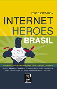 Livro Internet Heroes Brasil: As empresas nacionais que c...