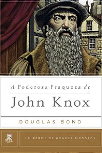 Livro A Poderosa Fraqueza De John Knox