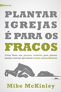 Livro Plantar Igrejas É Para Os Fracos