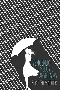 Livro Vencendo medos e ansiedades