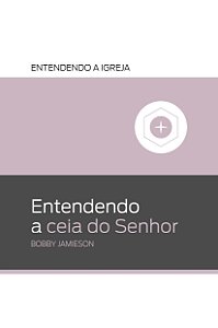 Livro Entendendo A Ceia Do Senhor