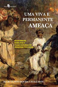 Livro Uma viva e permanente ameaça: resistências, rebeldi...