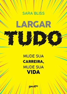Livro Largar tudo: Mude sua carreira, mude sua vida