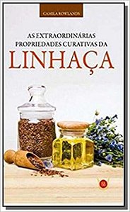 Livro Extraordinárias Propriedades Curativas Da Linhaça