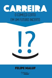 Livro Carreira - O Começo Certo Em Um Futuro Incerto
