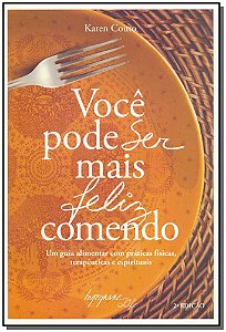 Livro Você Pode Ser Mais Feliz Comendo