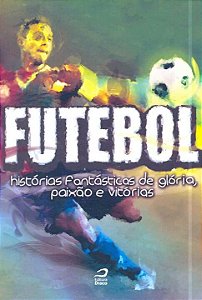 Livro Futebol - Histórias Fantásticas De Glória
