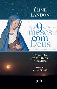 Livro 9 meses com Deus: crescendo em fé durante a gravide...