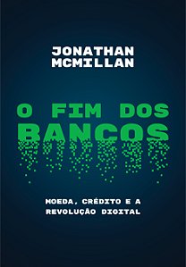Livro O fim dos bancos: Moeda, crédito e a revolução digi...