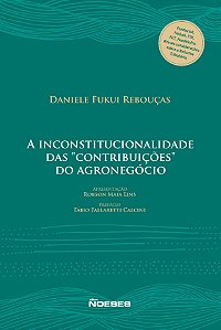 Livro A inconstitucionalidade das "Contribuições" do agro...