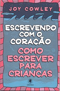 Livro Escrevendo com o coração: como escrever para crianç...