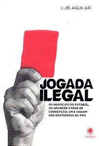 Livro Jogada ilegal: os negócios do futebol, os grandes c...