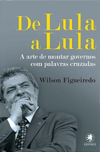 Livro De Lula a Lula: a arte de montar governos com palav...