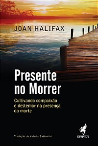 Livro Presente no morrer: cultivando compaixão e destemor...