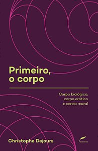Livro Primeiro, o corpo: Corpo biológico, corpo erótico e...