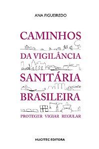 Livro Caminhos Da Vigilância Sanitária Brasileira: Proteger, Vi...