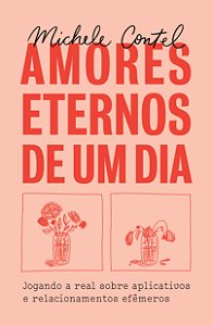 Livro Amores eternos de um dia: Jogando a real sobre apli...