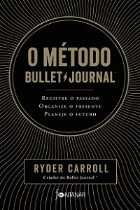 Livro O método Bullet Journal: Registre o passado, organi...