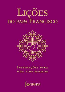 Livro Lições do Papa Francisco: Inspirações para uma vida...
