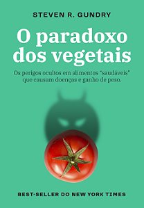 Livro O paradoxo dos vegetais: Os perigos ocultos em alim...