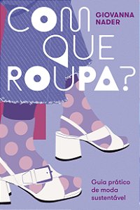 Livro Com que roupa?: Guia prático de moda sustentável