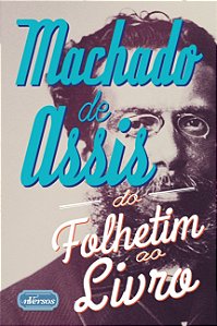 Livro Machado de Assis: Do folhetim ao livro