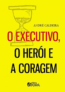 Livro O executivo, o herói e a coragem