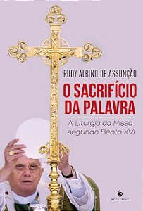 Livro O Sacrifício Da Palavra . A Liturgia Da Missa Segundo Ben...