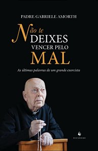 NÃO TE DEIXES VENCER PELO MAL - AS ÚLTIMAS PALAVRAS DE UM...