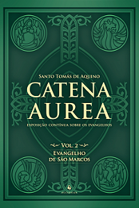 Livro Catena Aurea - Volume 2 - Evangelho De São Marcos