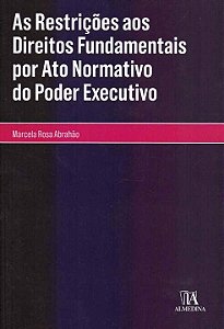 Livro As restrições aos direitos fundamentais por ato nor...