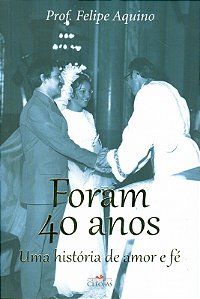 Livro Foram 40 Anos - Uma Historia De Amor E Fe