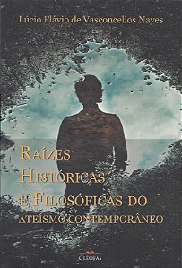 Livro Raizes Historicas E Filosoficas Do Ateismo Contempo...