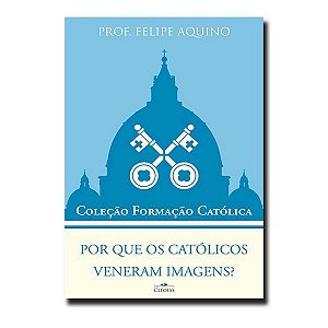 Livro Por que os católicos veneram imagens? - Coleção Formação ...