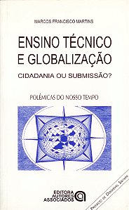 Livro Ensino Tecnico E Globalizacao Cidadania Ou Submissa...