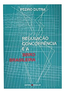 Livro Regulação Concorrência E A Crise Brasileira