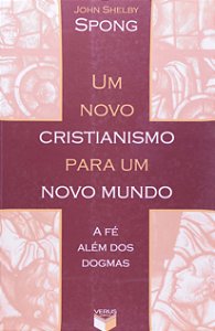 Livro Um Novo Cristianismo Para Um Novo Mundo; A Fé Além Dos Do...
