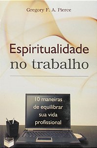 Livro Espiritualidade No Trabalho; 10 Maneiras De Equilibrar Su...