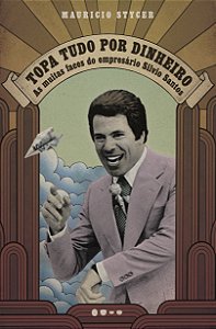 Livro Topa tudo por dinheiro: as muitas faces do empresár...
