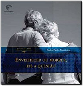 Livro Envelhecer ou morrer, eis a questão