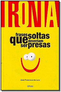 Livro Ironia - Frases Soltas Que Deveriam Ser Presas