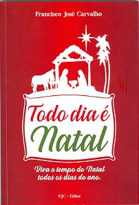 Livro Todo Dia É Natal - Viva O Tempo Do Natal Todos Os Dias Do...