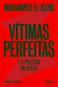 Livro Vítimas perfeitas: e a política do apelo